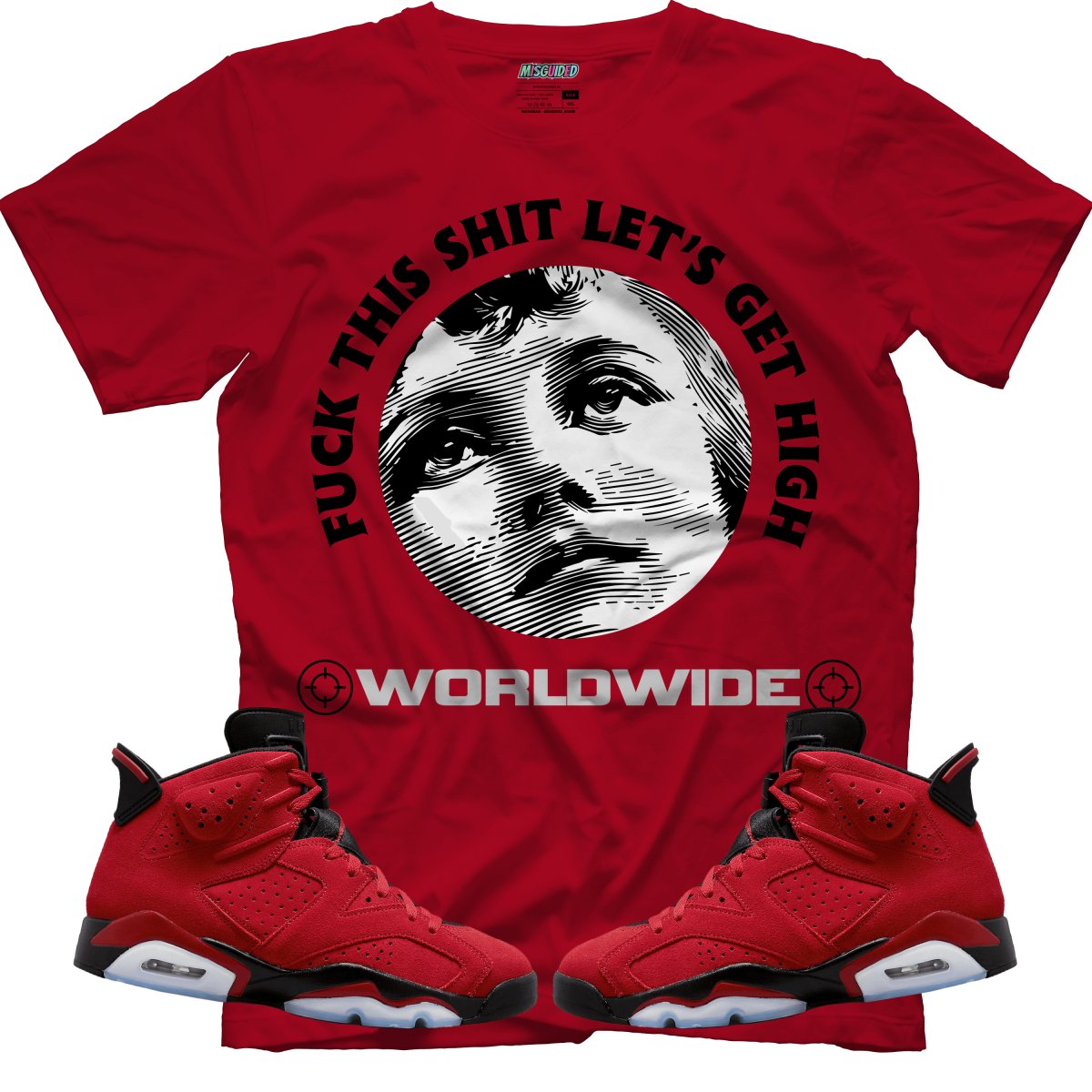 F##k This Sh#t Let's Get High (Air Jordan 6 Toro Bravo) T-Shirt - Misguided