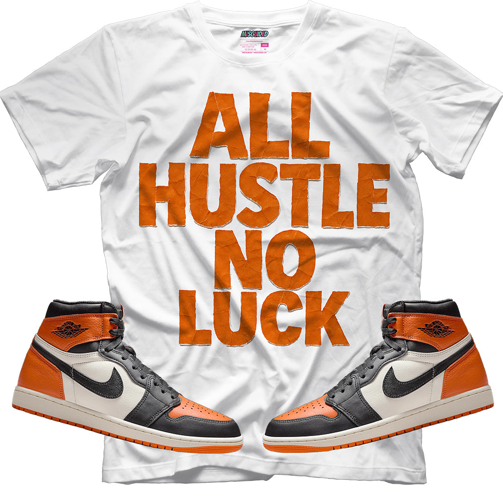 All Hustle No Luck (Air Jordan 1 Shattered Backboard) T-Shirt