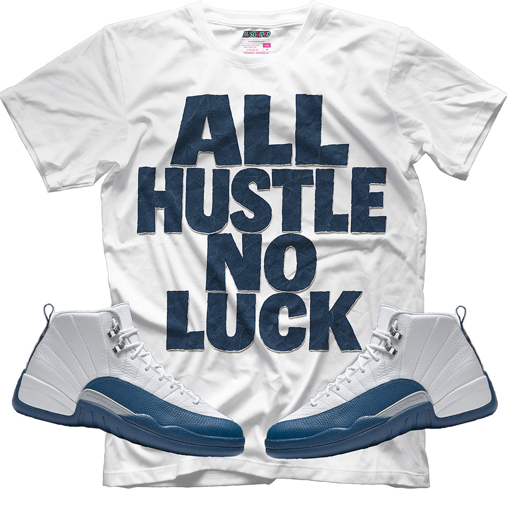 All Hustle No Luck (Air Jordan 12 French Blue) T-Shirt