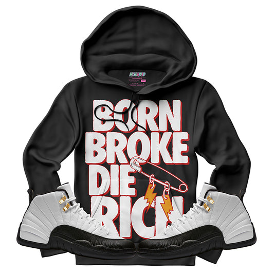 Born Broke Die Rich (Air Jordan 12 Taxi) Hoodie